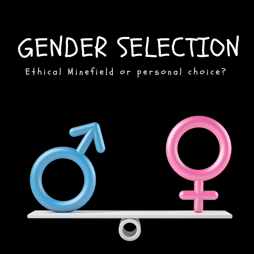 Gender Selection: Ethical Minefield or Personal Choice?